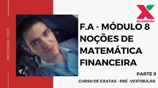 F.A - MÓDULO 8 - NOÇÕES DE MATEMÁTICA FINANCEIRA - PARTE II - PRÉ- VESTIBULAR