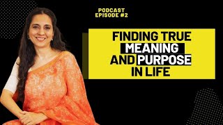 Finding Our True Meaning & Purpose In Life | Podcast EP2 | Sadia Saeed, Psychologist