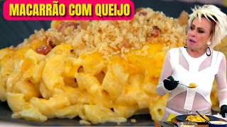 Mac and cheese - Macarrão com Queijo Ana Maria Braga Receita dia 04/01/23