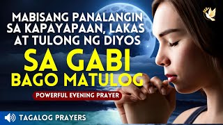 MABISANG PANALANGIN SA KAPAYAPAAN, LAKAS AT TULONG NG DIYOS SA GABI BAGO MATULOG. EVENING PRAYERS