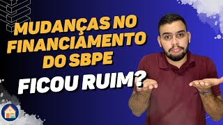 MUDANÇAS NEGATIVAS NO FINANCIAMENTO SBPE