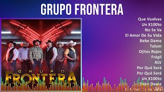 Grupo Frontera 2024 MIX Grandes Exitos - Que Vuelvas, Un X100to, No Se Va, El Amor De Su Vida