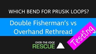 Rope Testing: Double Fisherman's vs Overhand Rethread