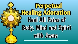 Adoration to Heal All Pains of Body, Mind & Spirit | Heal Yourself With Jesus