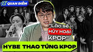 HYBE đang thao túng thị trường âm nhạc K-Pop như thế nào ? | Nhi Đồng Quan Điểm