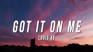 Louis XE - Got It On Me (Lyrics)