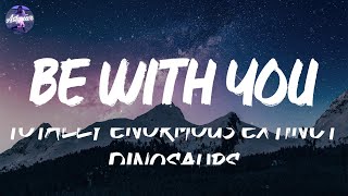 Totally Enormous Extinct Dinosaurs - Be With You (Lyrics)