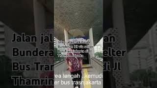 Jalan jalan sekitar Bunderan HI via Selter Bus Transjakarta jl Thamrin #jalanjalan