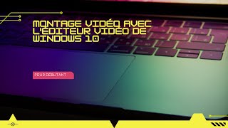 Tutoriel Éditeur vidéo #1 - L'interface de l'Éditeur vidéo de Windows 10