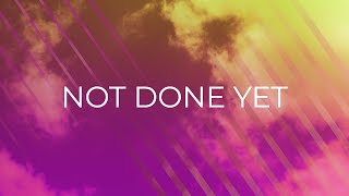 Not Done Yet - Vertical Worship (Lyric Video)