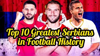 Ranking The Top 10 Greatest Serbians in Football History