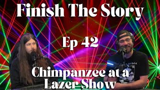 Finish The Story: Episode 42 "Chimpanzee at a laser show"