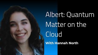 Albert: Quantum Matter on the Cloud