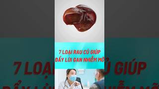 7 loại rau củ giúp đẩy lùi gan nhiễm mỡ#biquyetsongkhoetre #shortsvideo #food