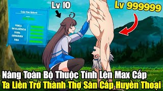 Full Phần 1-2 | Nâng Toàn Bộ Thuộc Tính Lên Max Cấp, Liền Trở Thành Rank S Huyền Thoại|Review Truyện