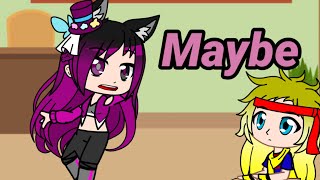 “Maybe” // Gacha Club Skit //