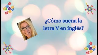 ¿Cómo suena la letra V en inglés?