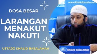 HUKUM MENAKUT NAKUTI DALAM ISLAM || USTADZ KHALID BASALAMAH || TERBARU