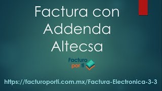 Como hacer una Factura con Addenda Altecsa paso a paso