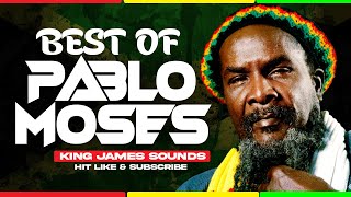 🔥 BEST OF PABLO MOSES {A STEP BEFORE HELL, MORE THAN YOU CAN CHEW, DUBBING IS A MUST} - KING JAMES