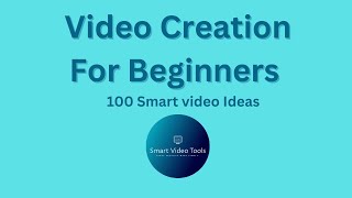 Video Creation for Beginners -100 Smart Video Ideas