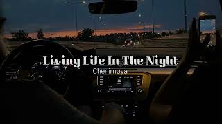 LIVING LIFE, IN THE NIGHT - CHERIIMOYA (Sped up)