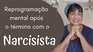 Reprogramação mental após o término com o narcisisista