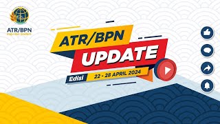 ATRBPN UPDATE EDISI 22-28 APRIL 2024