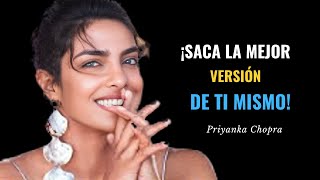 CONVIERTETE EN LA MEJOR VERSION DE TI MISMO | Priyanka Chopra Jonas | Buscar INSPIRACION