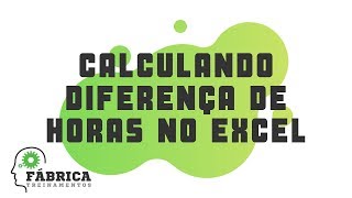 Como calcular diferença de horas no Excel