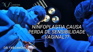 NINFOPLASTIA CAUSA PERDA DA SENSIBILIDADE  VAGINAL?