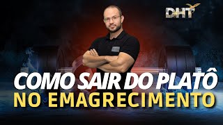 COMO SAIR DO PLATÔ NO EMAGRECIMENTO