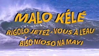 MALO KÉLÉ - RIGOLO JETEZ VOUS À L'EAU ! - BISO NIOSO NA MAYI ! 2018