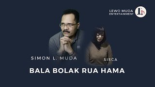 BALA BOLAK RUA HAMA - Simon L. Muda ft Sisca