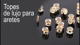 Los Topes o broches de seguridad para aretes.