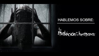 Hablemos sobre: La maldición de las hermanas (2009) | SPOILERS