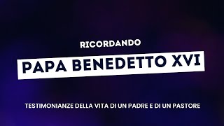 Ricordando Benedetto XVI - Testimonianze della vita di un padre e di un pastore - PARTE 6