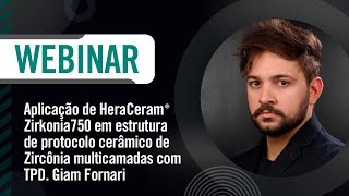 Webinar - Aplicação de HeraCeram Zirkonia750 em estrutura de protocolo cerâmico de Zircônia