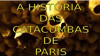 A História das Catacumbas debaixo Da Cidade das Luzes (Paris).