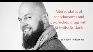 Altered states of consciousness and psychedelic drugs with Dr. Jack - St. Robert Podcast #58