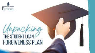 UNPACKING THE STUDENT LOAN FORGIVENESS PLAN: Who Qualifies and Who Doesn't