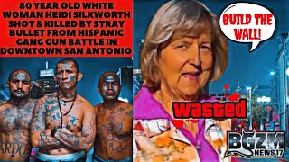 80 Year Old White Woman Heidi Silkworth Shot & Killed by Stray Bullet from Hispanic Gang Gun Battle