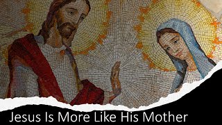 Jesus Is More Like His Moma