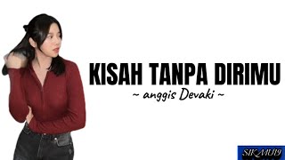 Kisah tanpa dirimu ~ Anggis Devaki | lirik lagu