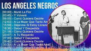 Los Angeles Negros 2024 MIX Grandes Exitos - Murió La Flor, Y Volveré, Comó Quisiera Decirte, A ...