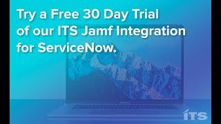 Try a Free 30 Day Trial of our ITS Jamf Integration for ServiceNow