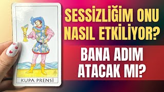 Sessizliğim onu nasıl etkiliyor? Bana adım atacak mı??