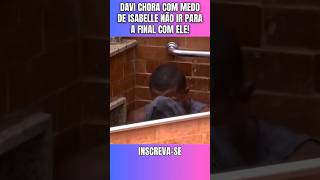 Davi chora pela Isabelle com medo de  ela não ir para a final com ele #bbb24 #shorts