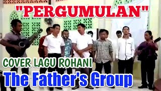 PERGUMULAN - COVER LAGU ROHANI || THE FATHER'S GROUP