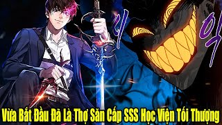 Full Phần 1-5 | Vừa Bắt Đầu Đã Là Thợ Săn Cấp SSS Học Viện Tối Thượng | Review Truyện